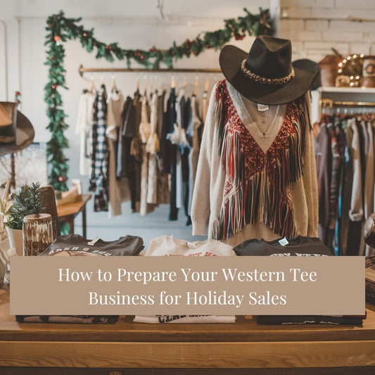 How to Prepare Your Western Tee Business for Holiday Sales